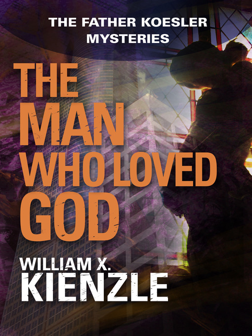 Title details for Man Who Loved God by William Kienzle - Available